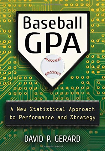 Imagen de archivo de Baseball GPA: A New Statistical Approach to Performance and Strategy a la venta por HPB-Red