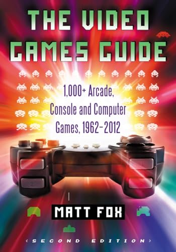Imagen de archivo de The Video Games Guide: 1,000 Arcade, Console andd Computer Games, 1962-2012, 2d ed. a la venta por Friends of PLYMC