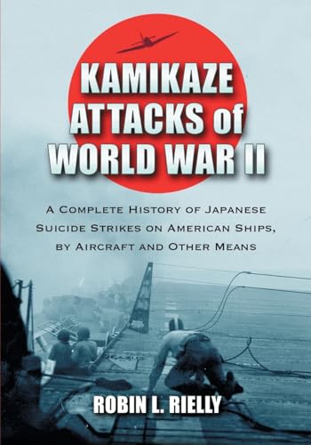 Beispielbild fr Kamikaze Attacks of World War II: A Complete History of Japanese Suicide Strikes on American Ships, by Aircraft and Other Means zum Verkauf von 3rd St. Books