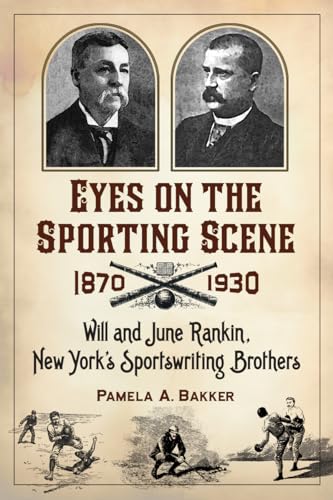 9780786473144: Eyes on the Sporting Scene, 1870-1930: Will and June Rankin, New York's Sportswriting Brothers