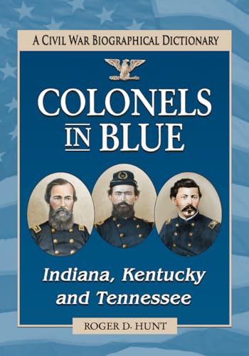 Stock image for Colonels in Blue--Indiana, Kentucky and Tennessee: A Civil War Biographical Dictionary for sale by Book Deals
