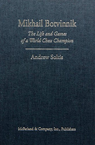 Mikhail Botvinnik: The Life and Games of a World Chess Champion (9780786473373) by Soltis, Andy