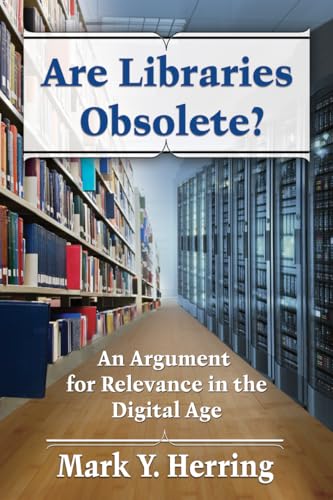 Are Libraries Obsolete? - An Argument for Relevance in the Digital Age