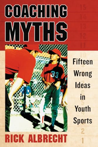 Stock image for Coaching Myths: Fifteen Wrong Ideas in Youth Sports for sale by GoldBooks