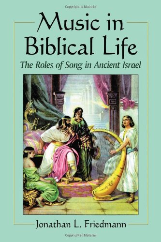Beispielbild fr Music in Biblical Life: The Roles of Song in Ancient Israel zum Verkauf von HPB Inc.