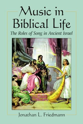 9780786474097: Music in Biblical Life: The Roles of Song in Ancient Israel