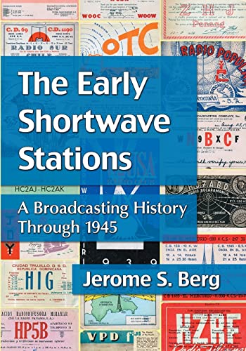 Stock image for The Early Shortwave Stations: A Broadcasting History Through 1945 for sale by GF Books, Inc.