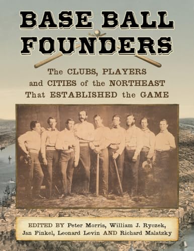 Beispielbild fr Base Ball Founders: The Clubs, Players and Cities of the Northeast That Established the Game zum Verkauf von Elizabeth Brown Books & Collectibles