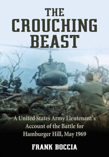 The Crouching Beast - A United States Army Lieutenant?s Account of the Battle for Hamburger Hill,...