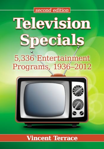 Television Specials: 5,336 Entertainment Programs, 1936-2012, 2d ed. (9780786474448) by Terrace, Vincent