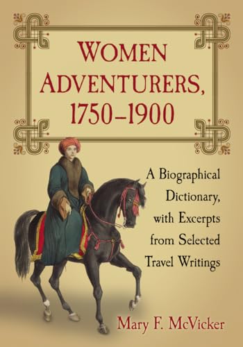 Beispielbild fr Women Adventurers, 1750-1900 : A Biographical Dictionary, with Excerpts from Selected Travel Writings zum Verkauf von Better World Books