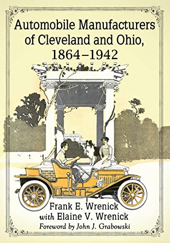Stock image for Automobile Manufacturers of Cleveland and Ohio, 1864-1942 for sale by GF Books, Inc.