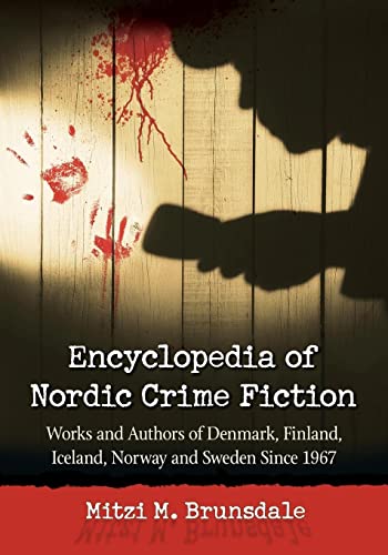 9780786475360: Encyclopedia of Nordic Crime Fiction: Works and Authors of Denmark, Finland, Iceland, Norway and Sweden Since 1967