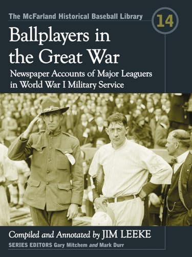 Stock image for Ballplayers in the Great War: Newspaper Accounts of Major Leaguers in World War I Military Service (The McFarland Historical Baseball Library, 14) for sale by Midtown Scholar Bookstore