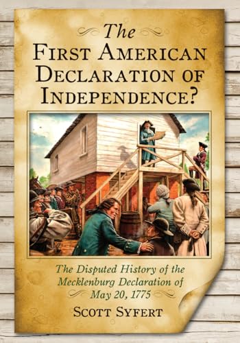 The First American Declaration of Independence? - The Disputed History of the Mecklenburg Declara...