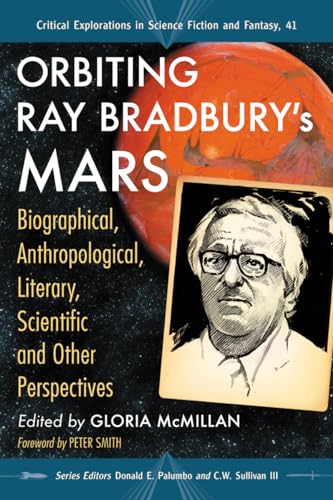 Imagen de archivo de Orbiting Ray Bradbury's Mars : Biographical, Anthropological, Literary, Scientific and Other Perspectives a la venta por Better World Books