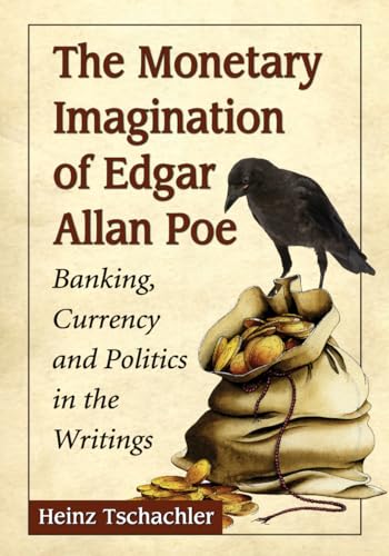 Imagen de archivo de The Monetary Imagination of Edgar Allan Poe Banking, Currency and Politics in the Writings a la venta por PBShop.store US