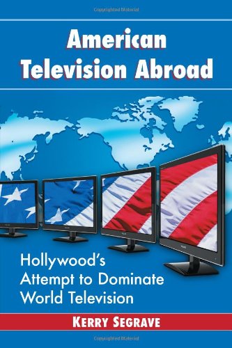 9780786476169: American Television Abroad: Hollywood's Attempt to Dominate World Television (Twenty-first Century Works)