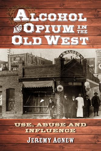 Imagen de archivo de Alcohol and Opium in the Old West a la venta por Chiron Media