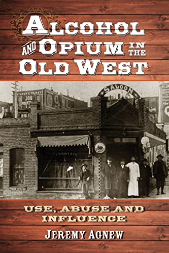 Stock image for Alcohol and Opium in the Old West for sale by Chiron Media