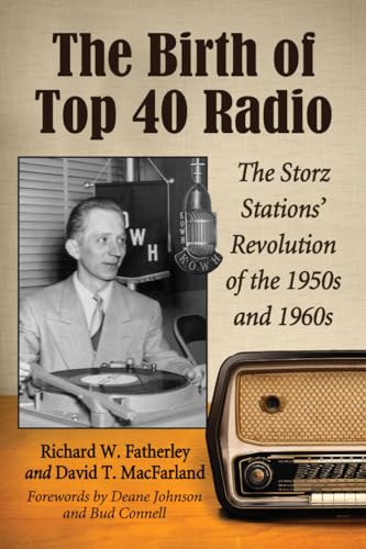9780786476305: The Birth of Top 40 Radio: The Storz Stations' Revolution of the 1950s and 1960s