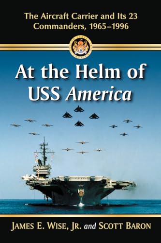 9780786476565: At the Helm of USS America: The Aircraft Carrier and Its 23 Commanders, 1965-1996