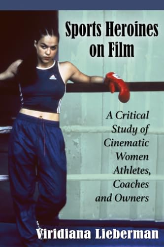 Stock image for Sports Heroines on Film A Critical Study of Cinematic Women Athletes, Coaches and Owners for sale by TextbookRush