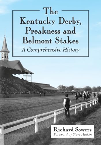 Beispielbild fr The Kentucky Derby, Preakness and Belmont Stakes : A Comprehensive History zum Verkauf von Better World Books