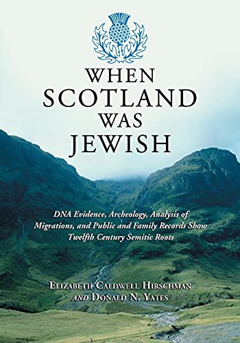 Stock image for When Scotland Was Jewish: DNA Evidence, Archeology, Analysis of Migrations, and Public and Family Records Show Twelfth Century Semitic Roots for sale by BASEMENT BOOKS