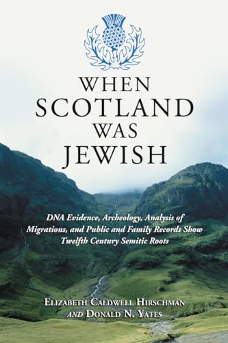 9780786477098: When Scotland Was Jewish: DNA Evidence, Archeology, Analysis of Migrations, and Public and Family Records Show Twelfth Century Semitic Roots