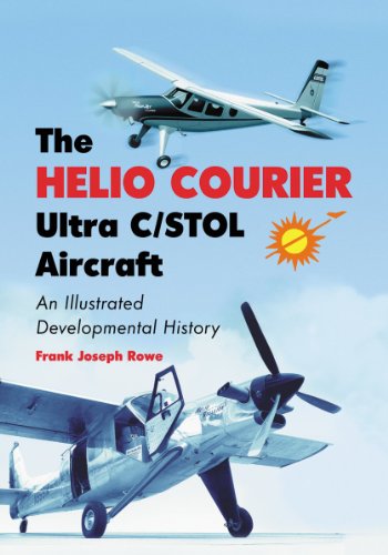 Imagen de archivo de The Helio Courier Ultra C/STOL Aircraft: An Illustrated Developmental History a la venta por Book Deals