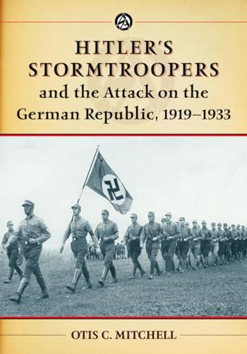 9780786477296: Hitler's Stormtroopers and the Attack on the German Republic, 1919-1933