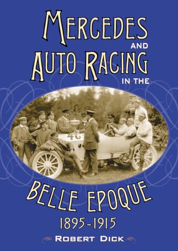 Mercedes and Auto Racing in the Belle Epoque, 1895-1915 - Dick, Robert