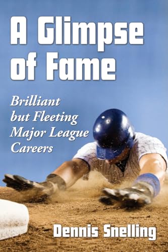 A Glimpse of Fame - Brilliant but Fleeting Major League Careers