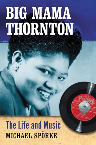 Imagen de archivo de Big Mama Thornton: The Life and Music a la venta por GF Books, Inc.