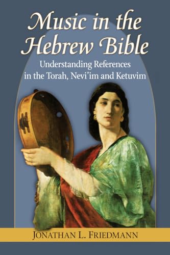 9780786477739: Music in the Hebrew Bible: Understanding References in the Torah, Nevi'im and Ketuvim