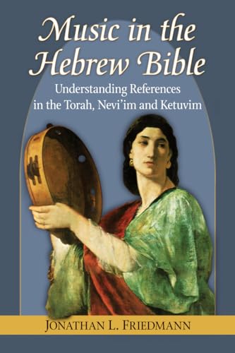 Stock image for Music in the Hebrew Bible: Understanding References in the Torah, Nevi'im and Ketuvim for sale by Chiron Media