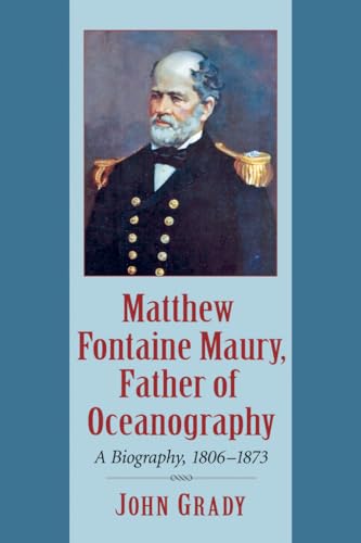 Matthew Fontaine Maury, Father of Oceanography - A Biography, 1806-1873