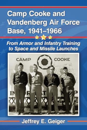 Camp Cooke and Vandenberg Air Force Base, 1941-1966 - From Armor and Infantry Training to Space a...