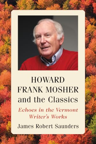 Stock image for Howard Frank Mosher and the Classics: Echoes in the Vermont Writer's Works for sale by Heartwood Books, A.B.A.A.