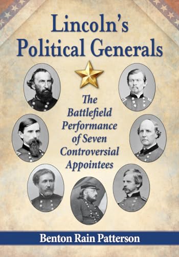 9780786478576: Lincoln's Political Generals: The Battlefield Performance of Seven Controversial Appointees