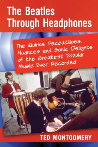 Stock image for The Beatles Through Headphones: The Quirks, Peccadilloes, Nuances and Sonic Delights of the Greatest Popular Music Ever Recorded for sale by ThriftBooks-Atlanta