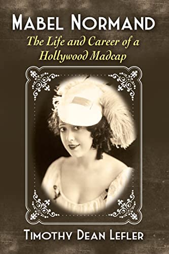 Beispielbild fr Mabel Normand: The Life and Career of a Hollywood Madcap zum Verkauf von Chiron Media