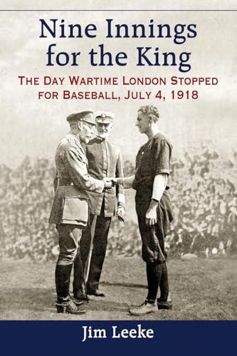 Beispielbild fr Nine Innings for the King : The Day Wartime London Stopped for Baseball, July 4 1918 zum Verkauf von Better World Books