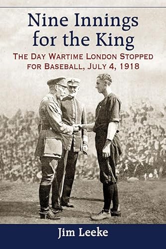 Stock image for Nine Innings for the King : The Day Wartime London Stopped for Baseball, July 4 1918 for sale by Better World Books