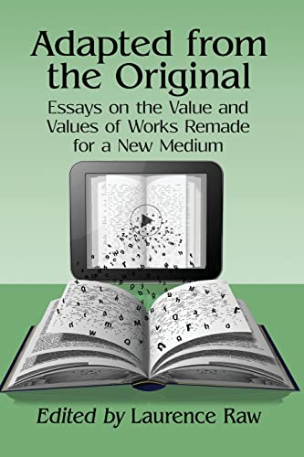 Stock image for Adapted from the Original: Essays on the Value and Values of Works Remade for a New Medium for sale by ThriftBooks-Atlanta