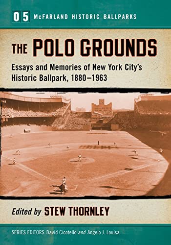 9780786478972: The Polo Grounds: Essays and Memories of New York City's Historic Ballpark, 1880-1963 (5) (McFarland Historic Ballparks)