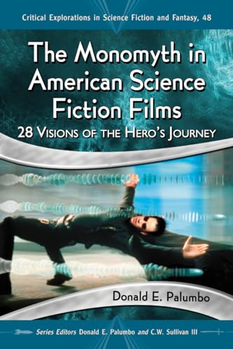 Beispielbild fr The Monomyth in American Science Fiction Films: 28 Visions of the Hero's Journey (Critical Explorations in Science Fiction and Fantasy, 48) zum Verkauf von BooksRun
