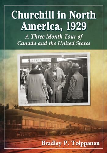 Beispielbild fr Churchill in North America, 1929: A Three Month Tour of Canada and the United States zum Verkauf von Revaluation Books