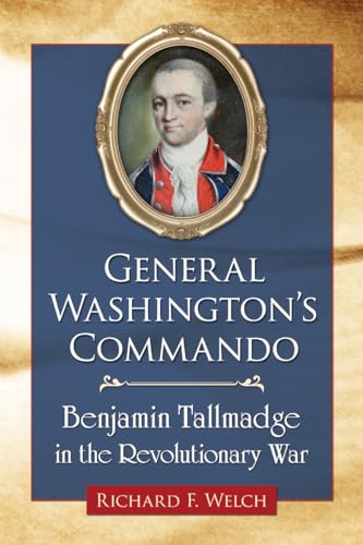 General Washington?s Commando - Benjamin Tallmadge in the Revolutionary War